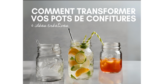 De la confiture à la création : des idées pour transformer vos pots de confitures !